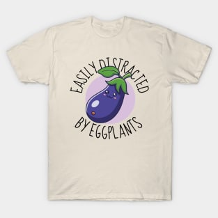 Easily Distracted By Eggplants Funny Eggplant T-Shirt